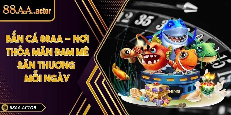 Bắn cá 88AA